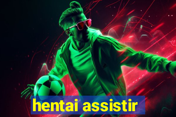 hentai assistir